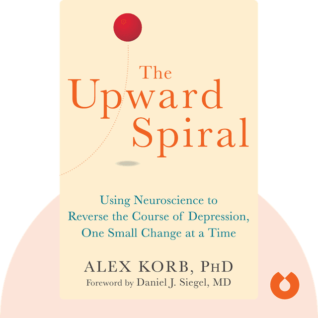 The Upward Spiral audiobook cover - Using Neuroscience to Reverse the Course of Depression, One Small Change at a Time