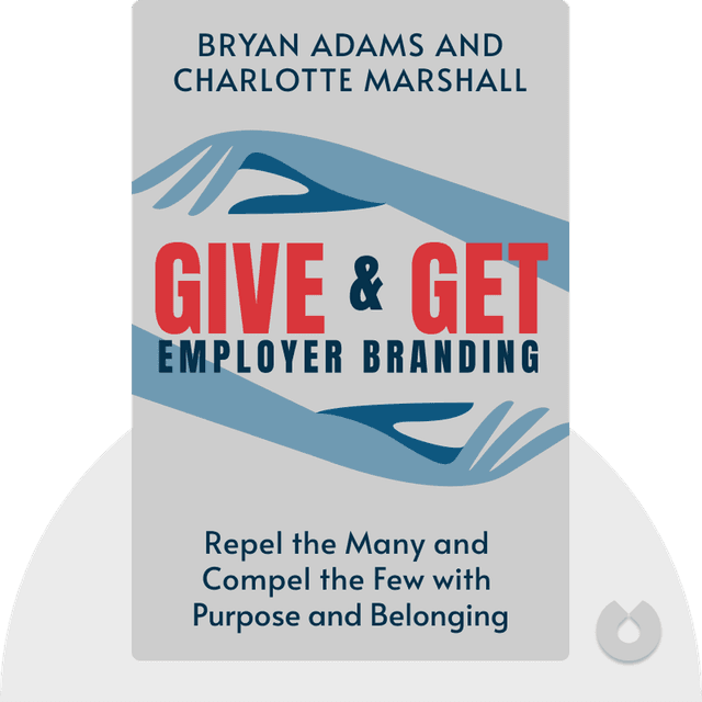 Give and Get Employer Branding audiobook cover - Repel the Many and Compel the Few with Impact, Purpose and Belonging