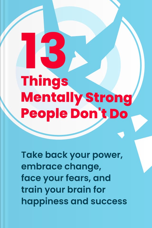 13 Things Mentally Strong People Don’t Do audiobook cover - Mental strength isn’t about shutting down feelings—it’s about learning to work with them, step by step, so setbacks don’t define you, other people don’t control you, and you can keep moving forward with steadiness, kindness, and courage.