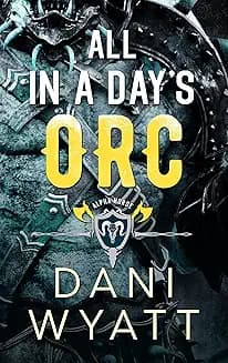 All in a Day’s Orc audiobook cover - A battle-scarred orc thinks violence is the only way he can feel anything—until a fierce human woman ignites a bond he didn’t believe he deserved. What starts as captivity turns into a fight for family, land, and love in a world still healing from war.