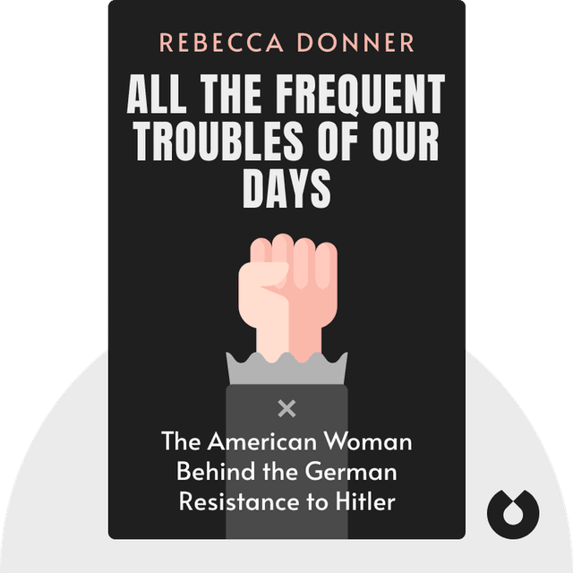 All the Frequent Troubles of Our Days audiobook cover - The True Story of the American Woman at the Heart of the German Resistance to Hitler