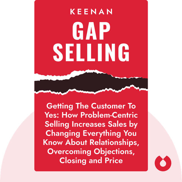 Gap Selling audiobook cover - Getting the Customer to Yes: How Problem-Centric Selling Increases Sales by Changing Everything You Know About Relationships, Overcoming Objections, Closing and Price