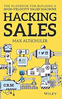 Hacking Sales audiobook cover - Sales hasn’t slowed down—buyers have sped up. Max Altschuler lays out a modern, tool-powered way to build pipeline, research and segment the right prospects, run measurable outbound campaigns, and close deals faster—without drowning in busywork.