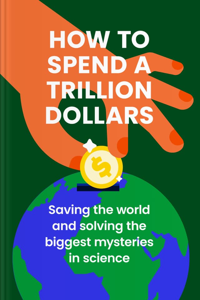 How to Spend a Trillion Dollars audiobook cover - If a trillion dollars can reshape priorities, it can also reshape outcomes—this gentle, practical journey explores how prevention, smarter investment, and shared responsibility could reduce disease, protect ecosystems, slow climate change, and expand humanity’s chances for a safer future.