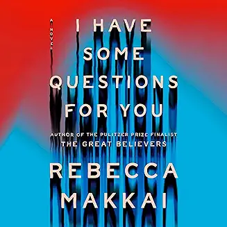 I Have Some Questions for You audiobook cover - A podcaster returns to her old boarding school to teach for two weeks. A student’s true-crime project reopens the 1995 death of a classmate. Memory, bias, internet obsession, and a fresh piece of evidence collide. What really happened to Thalia Keith—and what does justice even look like decades later?