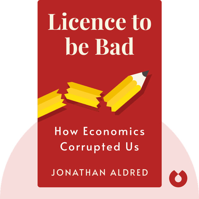 Licence to be Bad audiobook cover - How Economics Corrupted Us