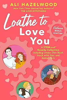 Loathe to Love You audiobook cover - Three STEM women. Three impossible men. Three disasters that turn into the smartest love stories in the room.