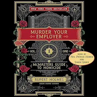 Murder Your Employer: The McMasters Guide to Homicide audiobook cover - There’s a secret college that recruits the desperate, the downtrodden, and the dangerously clever. Its specialty? Deletions—perfect murders—especially of bosses who make life unbearable. Three students. One mission each. And a sly dean who believes mercy is a strategy, not a rule.