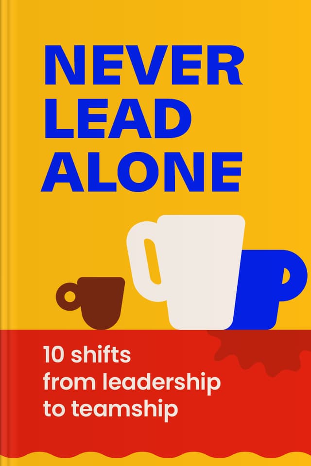 Never Lead Alone audiobook cover - Leadership doesn’t have to mean carrying everything alone—this warm, practical guide shows how teams can build trust, speak with kind candor, collaborate beyond meetings, and share responsibility so that success belongs to everyone, not just the person with the title.