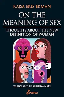On the Meaning of Sex audiobook cover - What happens when sex stops being a material reality and becomes a feeling? Kajsa Ekis Ekman traces how that belief spread through media, medicine, law, and culture—and what it costs women, children, sport, and democratic debate.