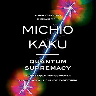 Quantum Supremacy: How the Quantum Computer Revolution Will Change Everything cover