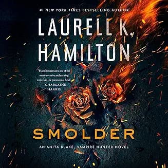 Smolder audiobook cover - A wedding fit for a vampire king. A strip club performance with wings. A murder that burns bright enough to turn a city cold. Smolder follows Anita Blake as she juggles love, power, and a new enemy whose fear tastes like fire.