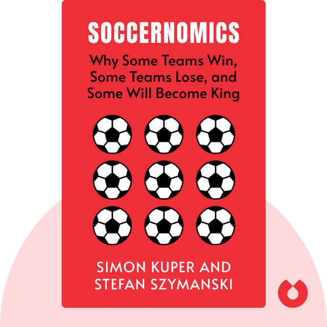 Soccernomics audiobook cover - Why England Loses; Why Germany, Spain, and France Win; and Why One Day Japan, Iraq, and the United States Will Become Kings of the World’s Most Popular Sport