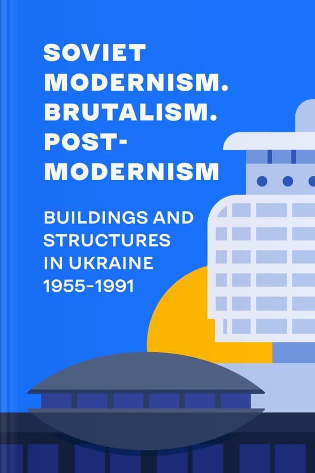Soviet Modernism. Brutalism. Post-modernism. Buildings and Structures in Ukraine 1955-1991 audiobook cover - Step into the streets of Soviet-era Ukraine and learn how concrete, brick, and grand façades quietly recorded ideology, hope, control, and change—revealing an emotional history that can still be read today, simply by looking up.