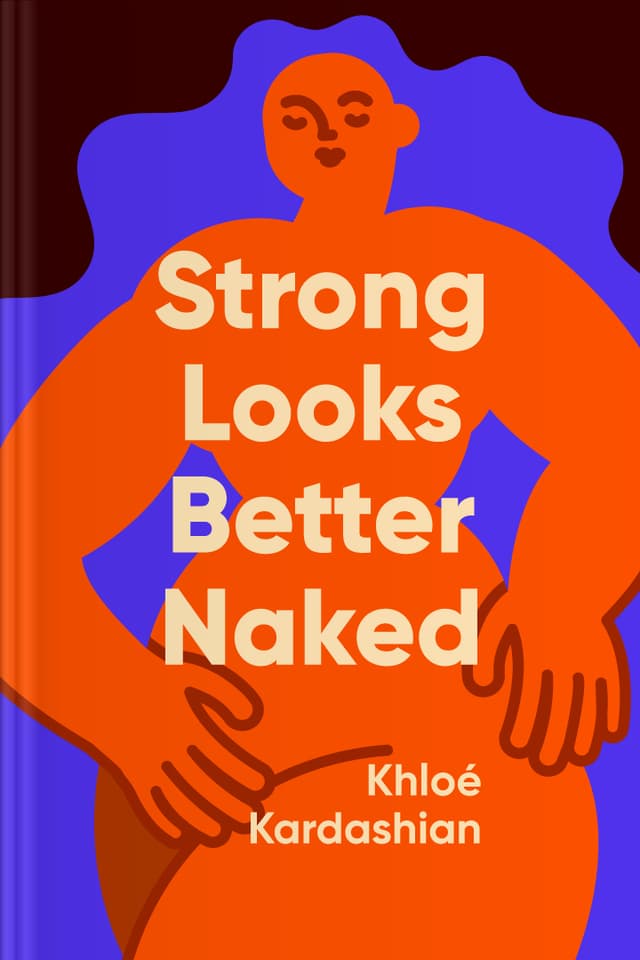 Strong Looks Better Naked audiobook cover - This warm, practical guide uses Khloe Kardashian’s personal turning points to gently encourage healthier routines—moving the body, eating with more awareness, and strengthening the mind—so change feels realistic, self-led, and rooted in self-respect rather than comparison.