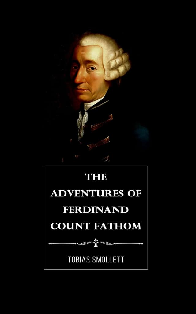 The Adventures of Ferdinand Count Fathom (Full Version) audiobook cover - Born amid war and secrecy and armed with charm as sharp as a dagger, Ferdinand Count Fathom climbs through Europe by fraud and calculated cruelty—until the very snares he lays for others begin to tighten around his own neck.