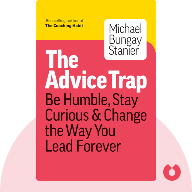 The Advice Trap audiobook cover - Be Humble, Stay Curious & Change the Way You Lead Forever