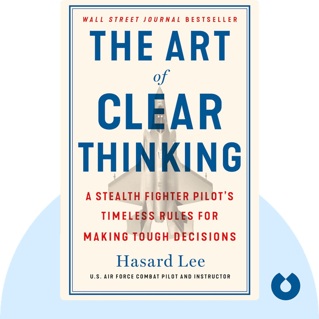 The Art of Clear Thinking audiobook cover - A Stealth Fighter Pilot's Timeless Rules for Making Tough Decisions