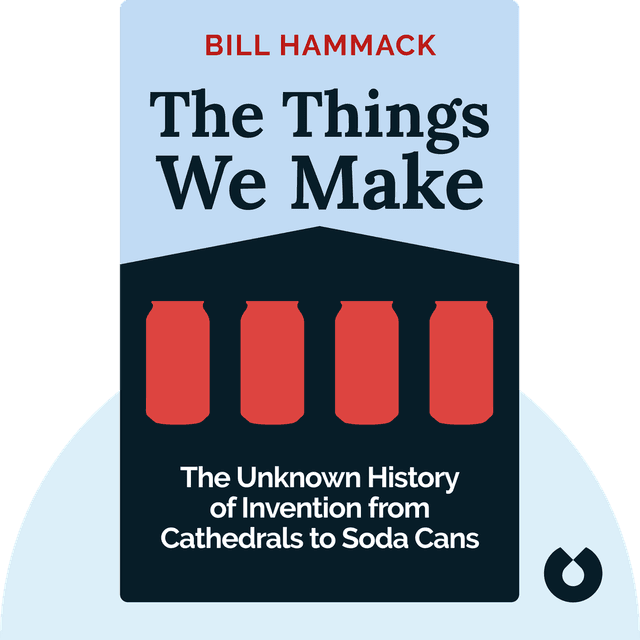 The Things We Make audiobook cover - The Unknown History of Invention from Cathedrals to Soda Cans