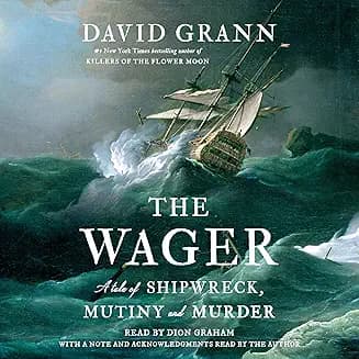 The Wager: A Tale of Shipwreck, Mutiny and Murder audiobook cover - A British warship vanishes near Cape Horn, then washes a handful of survivors into history’s spotlight. Some claim heroism. Others cry mutiny. Between the storms, scurvy, and hunger, their stories split—and the truth could mean the noose. This is a relentless, human tale about order falling apart and what people do to survive.