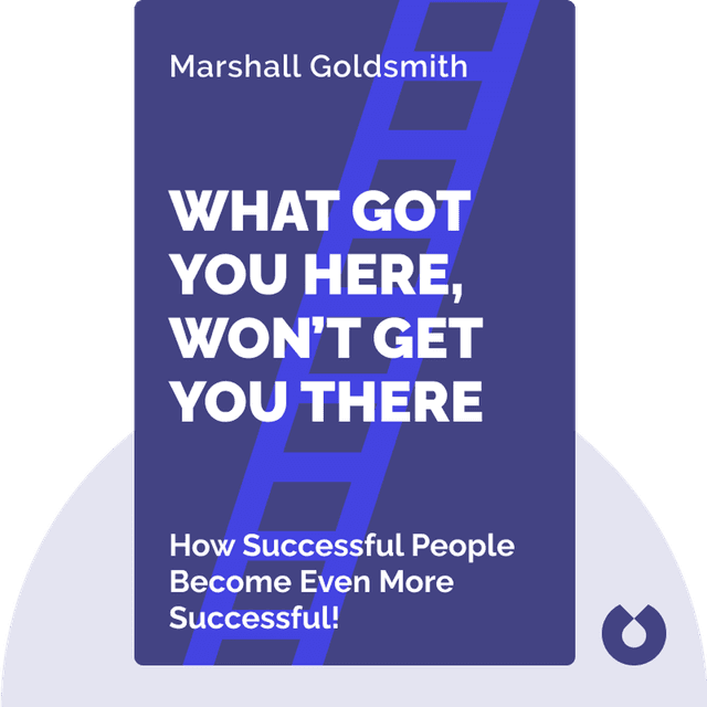 What Got You Here, Won’t Get You There audiobook cover - How Successful People Become Even More Successful!