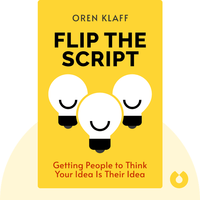 Flip The Script audiobook cover - Getting People to Think Your Idea Is Their Idea
